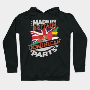Made In Britain With Dominican Parts - Gift for Dominican From Dominica Hoodie